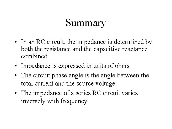 Summary • In an RC circuit, the impedance is determined by both the resistance Summary • In an RC circuit, the impedance is determined by both the resistance