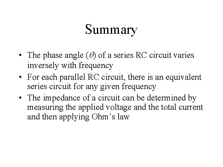 Summary • The phase angle ( ) of a series RC circuit varies inversely Summary • The phase angle ( ) of a series RC circuit varies inversely