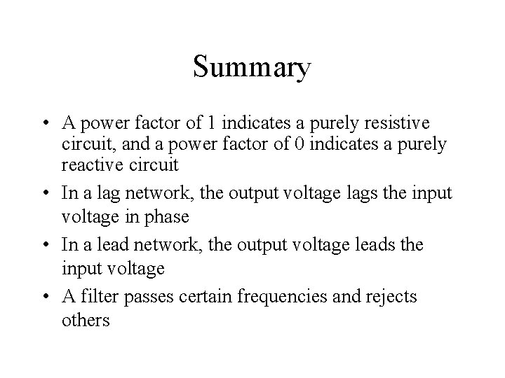 Summary • A power factor of 1 indicates a purely resistive circuit, and a Summary • A power factor of 1 indicates a purely resistive circuit, and a