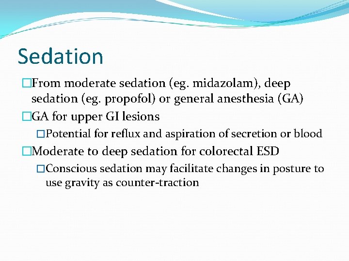 Sedation �From moderate sedation (eg. midazolam), deep sedation (eg. propofol) or general anesthesia (GA)