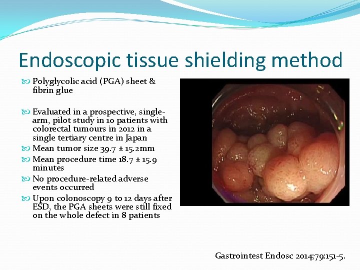 Endoscopic tissue shielding method Polyglycolic acid (PGA) sheet & fibrin glue Evaluated in a