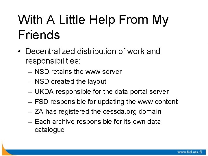 With A Little Help From My Friends • Decentralized distribution of work and responsibilities: