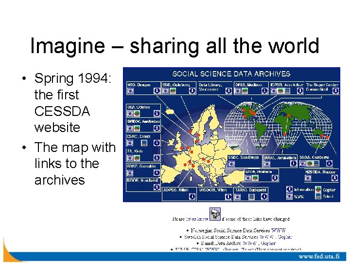 Imagine – sharing all the world • Spring 1994: the first CESSDA website •