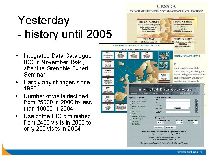 Yesterday - history until 2005 • Integrated Data Catalogue IDC in November 1994, after