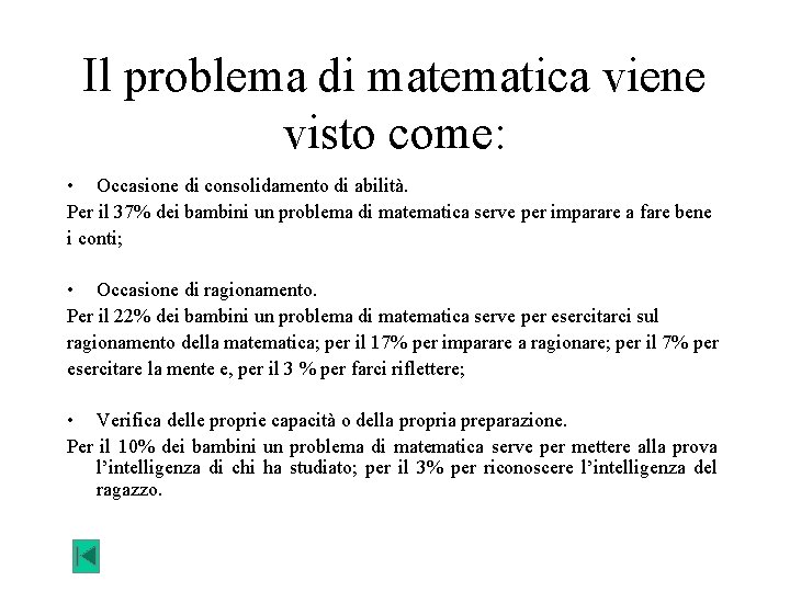 Il problema di matematica viene visto come: • Occasione di consolidamento di abilità. Per