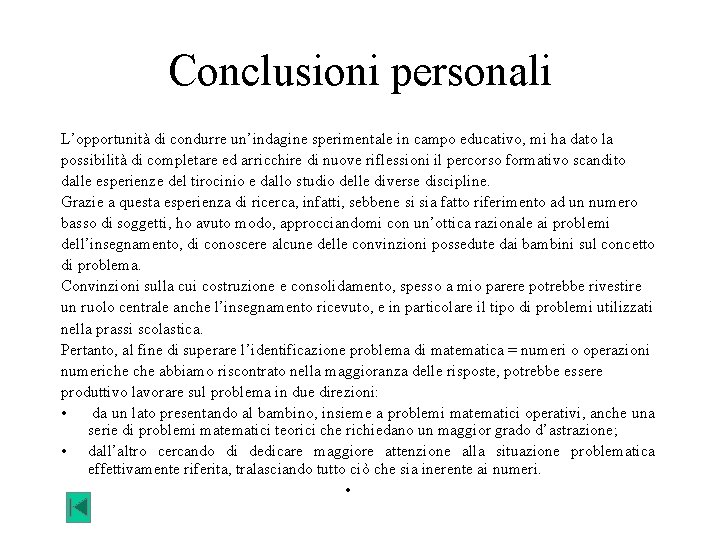 Conclusioni personali L’opportunità di condurre un’indagine sperimentale in campo educativo, mi ha dato la