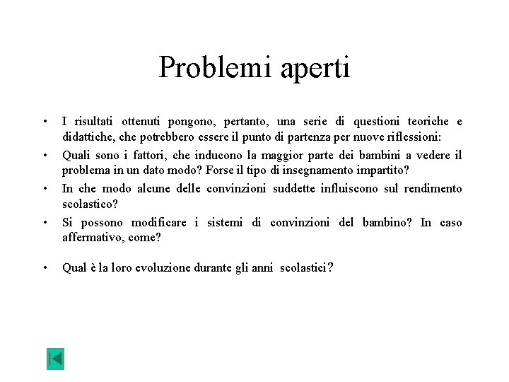 Problemi aperti • • • I risultati ottenuti pongono, pertanto, una serie di questioni