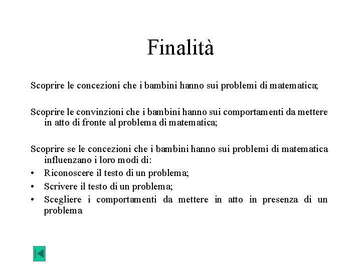 Finalità Scoprire le concezioni che i bambini hanno sui problemi di matematica; Scoprire le