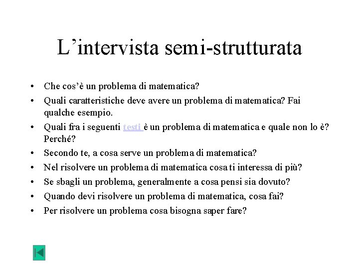 L’intervista semi-strutturata • Che cos’è un problema di matematica? • Quali caratteristiche deve avere