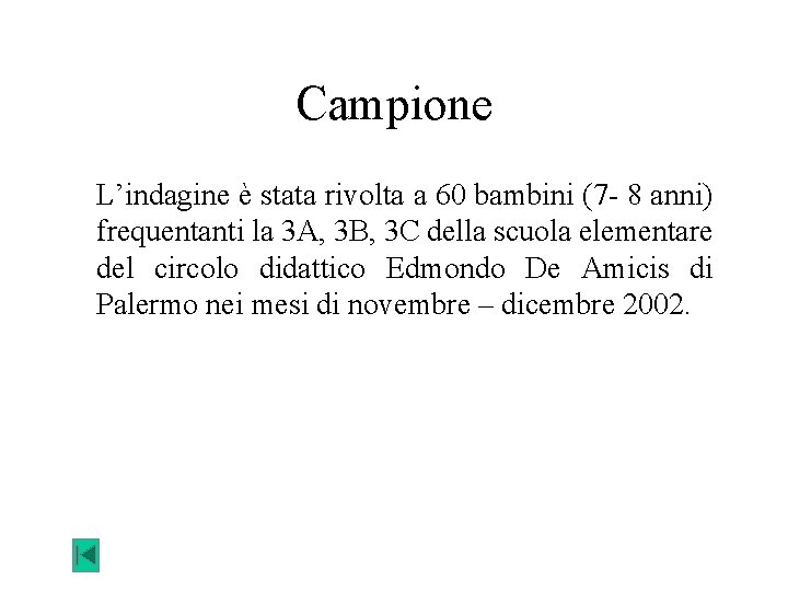 Campione L’indagine è stata rivolta a 60 bambini (7 - 8 anni) frequentanti la