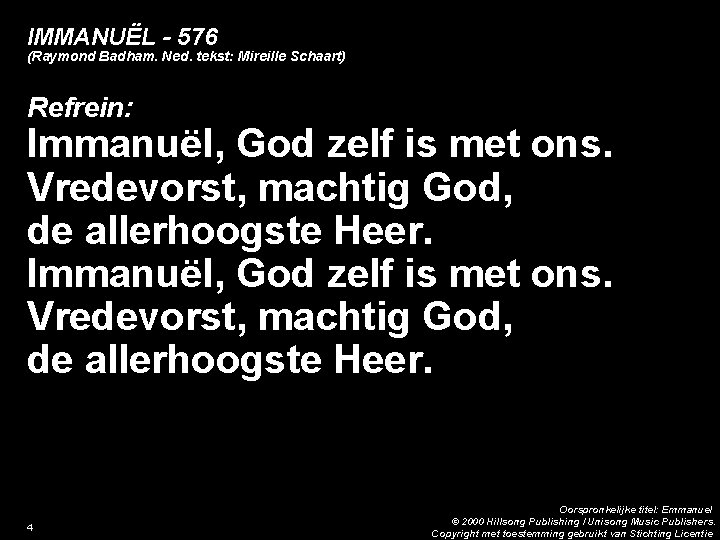 IMMANUËL - 576 (Raymond Badham. Ned. tekst: Mireille Schaart) Refrein: Immanuël, God zelf is