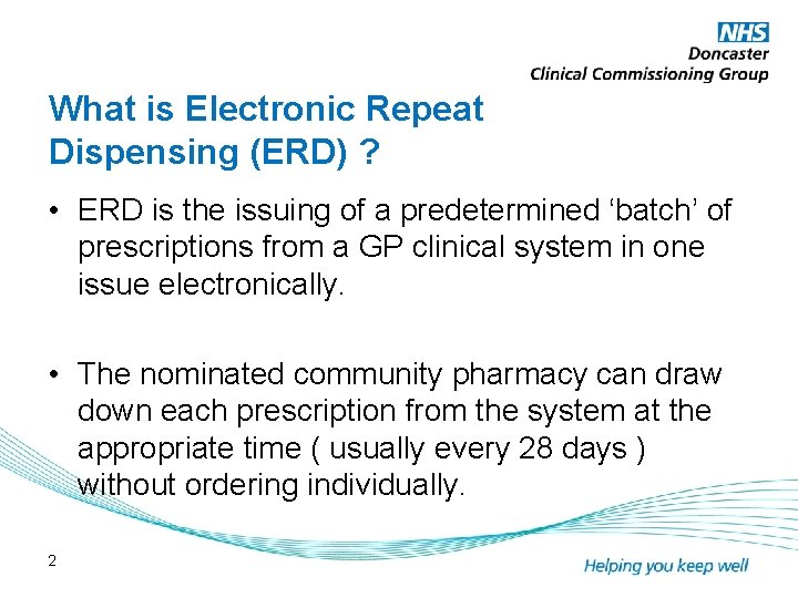 What is Electronic Repeat Dispensing (ERD) ? • ERD is the issuing of a