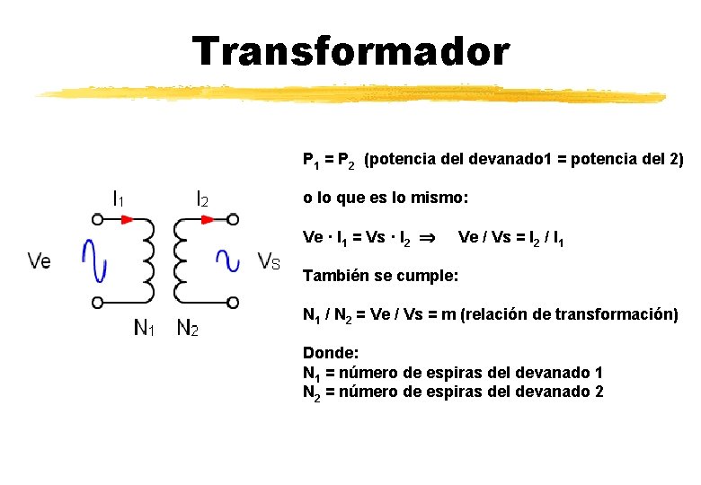 Transformador P 1 = P 2 (potencia del devanado 1 = potencia del 2)