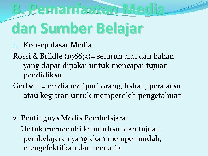 B. Pemanfaatan Media dan Sumber Belajar 1. Konsep dasar Media Rossi & Briidle (1966;