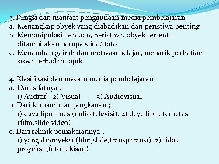 3. Fungsi dan manfaat penggunaan media pembelajaran a. Menangkap obyek yang diabadikan dan peristiwa