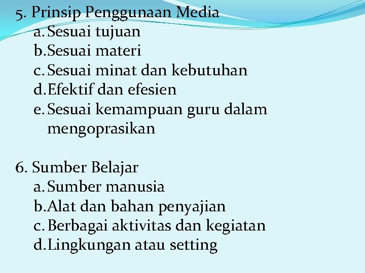 5. Prinsip Penggunaan Media a. Sesuai tujuan b. Sesuai materi c. Sesuai minat dan