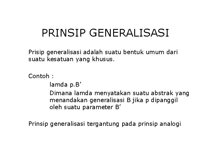 PRINSIP GENERALISASI Prisip generalisasi adalah suatu bentuk umum dari suatu kesatuan yang khusus. Contoh PRINSIP GENERALISASI Prisip generalisasi adalah suatu bentuk umum dari suatu kesatuan yang khusus. Contoh