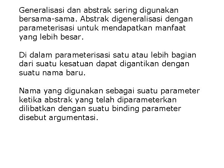 Generalisasi dan abstrak sering digunakan bersama-sama. Abstrak digeneralisasi dengan parameterisasi untuk mendapatkan manfaat yang Generalisasi dan abstrak sering digunakan bersama-sama. Abstrak digeneralisasi dengan parameterisasi untuk mendapatkan manfaat yang