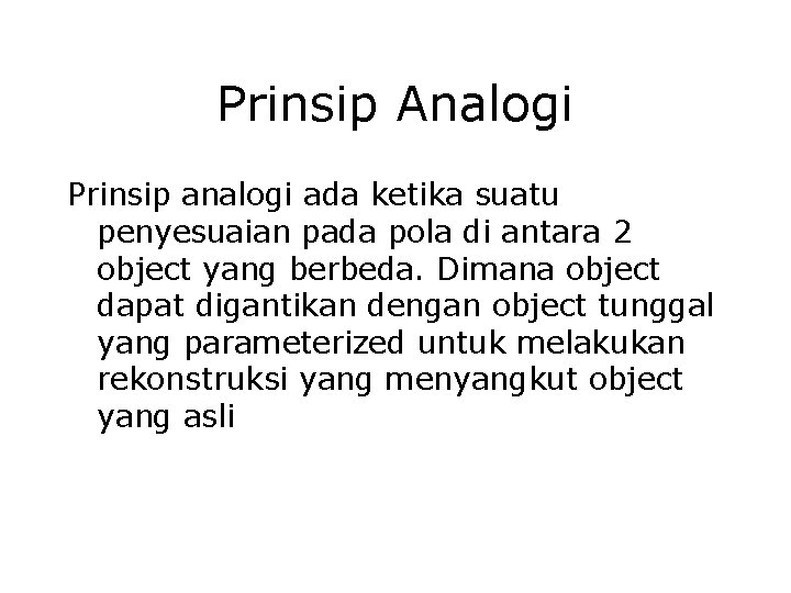 Prinsip Analogi Prinsip analogi ada ketika suatu penyesuaian pada pola di antara 2 object Prinsip Analogi Prinsip analogi ada ketika suatu penyesuaian pada pola di antara 2 object
