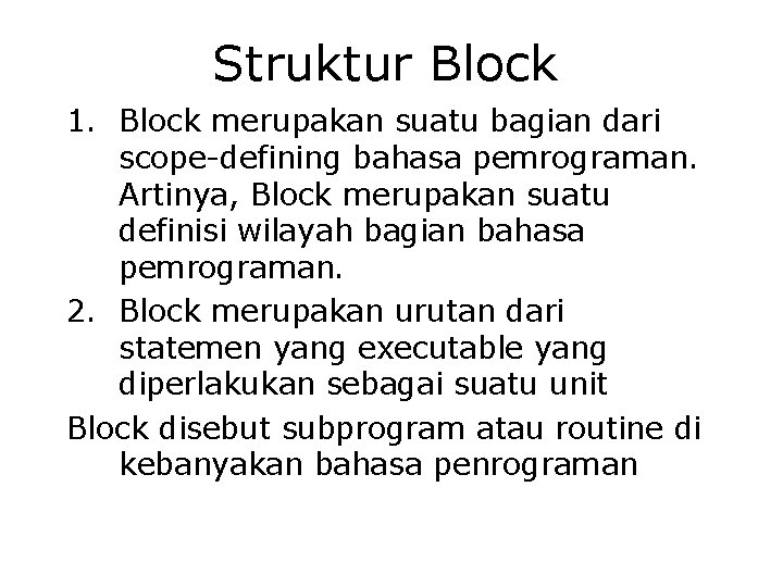 Struktur Block 1. Block merupakan suatu bagian dari scope-defining bahasa pemrograman. Artinya, Block merupakan Struktur Block 1. Block merupakan suatu bagian dari scope-defining bahasa pemrograman. Artinya, Block merupakan