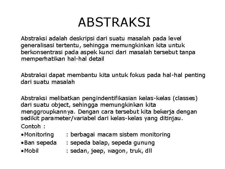ABSTRAKSI Abstraksi adalah deskripsi dari suatu masalah pada level generalisasi tertentu, sehingga memungkinkan kita ABSTRAKSI Abstraksi adalah deskripsi dari suatu masalah pada level generalisasi tertentu, sehingga memungkinkan kita