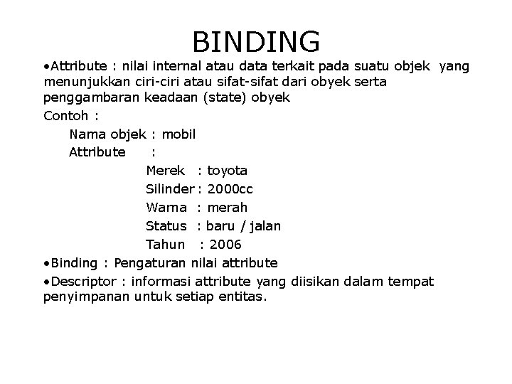 BINDING • Attribute : nilai internal atau data terkait pada suatu objek yang menunjukkan BINDING • Attribute : nilai internal atau data terkait pada suatu objek yang menunjukkan