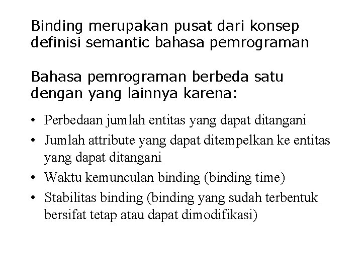 Binding merupakan pusat dari konsep definisi semantic bahasa pemrograman Bahasa pemrograman berbeda satu dengan Binding merupakan pusat dari konsep definisi semantic bahasa pemrograman Bahasa pemrograman berbeda satu dengan