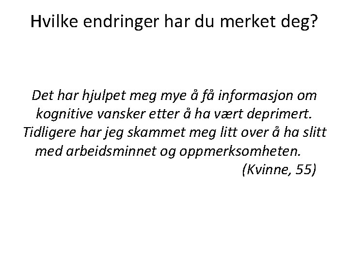 Hvilke endringer har du merket deg? Det har hjulpet meg mye å få informasjon