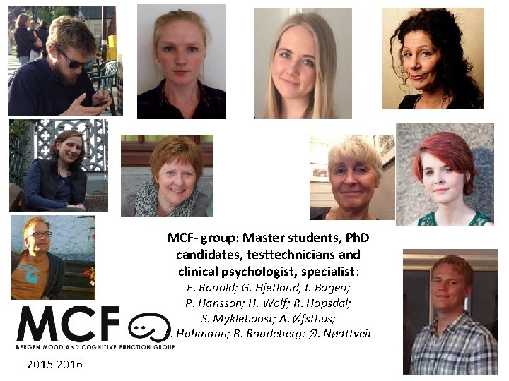 MCF- group: Master students, Ph. D candidates, testtechnicians and clinical psychologist, specialist: E. Ronold;