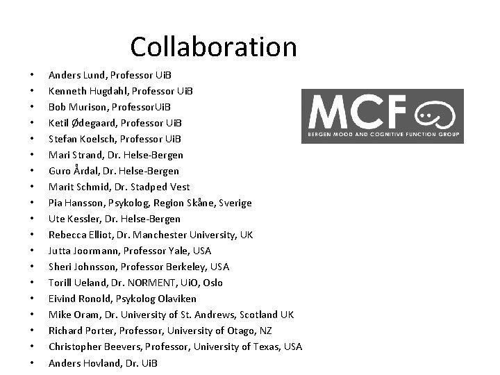 Collaboration • • • • • Anders Lund, Professor Ui. B Kenneth Hugdahl, Professor