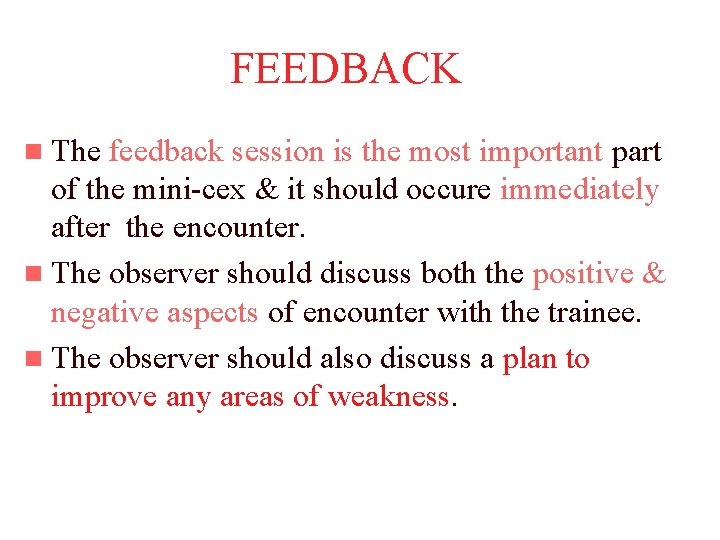 FEEDBACK n The feedback session is the most important part of the mini-cex &