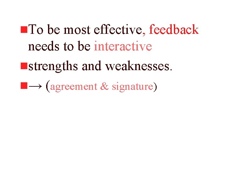 n. To be most effective, feedback needs to be interactive nstrengths and weaknesses. n→