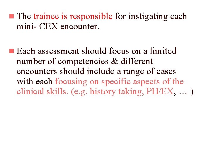 n The trainee is responsible for instigating each mini- CEX encounter. n Each assessment