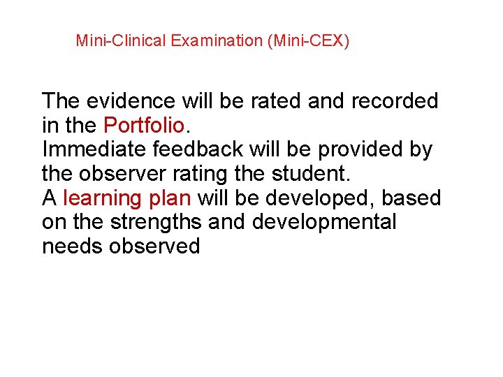 Mini-Clinical Examination (Mini-CEX) The evidence will be rated and recorded in the Portfolio. Immediate