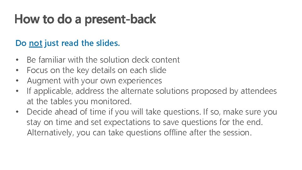 Do not just read the slides. Be familiar with the solution deck content Focus
