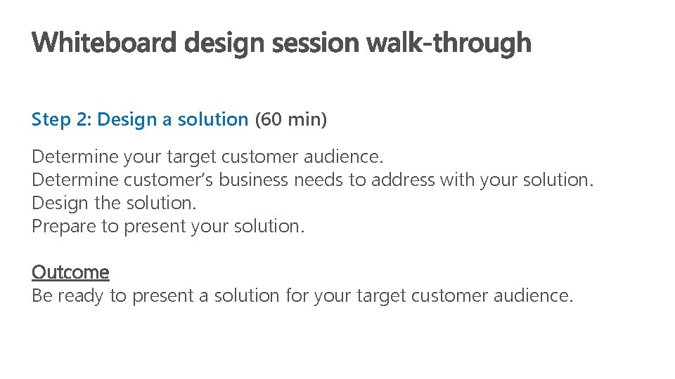 Step 2: Design a solution (60 min) Determine your target customer audience. Determine customer’s