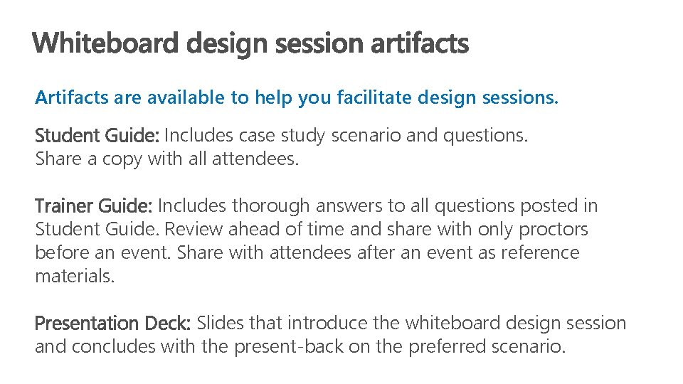 Artifacts are available to help you facilitate design sessions. Student Guide: Includes case study