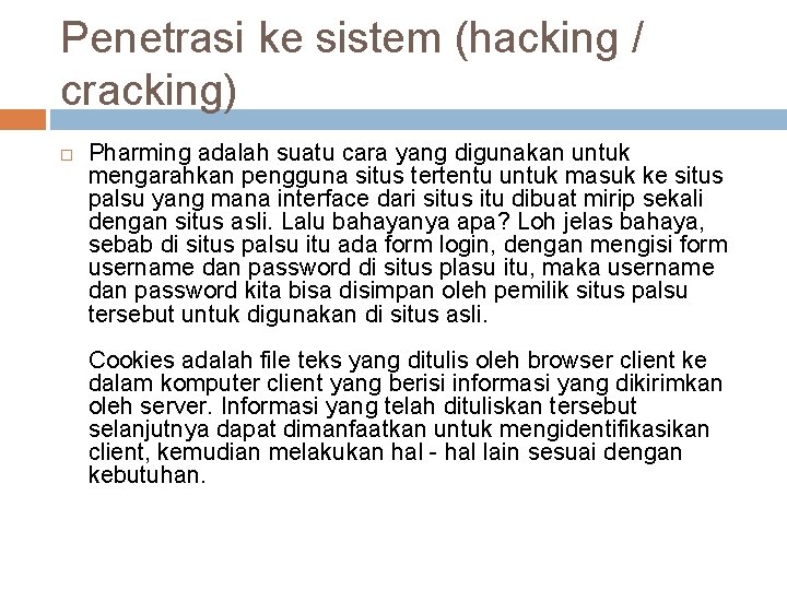 Penetrasi ke sistem (hacking / cracking) Pharming adalah suatu cara yang digunakan untuk mengarahkan