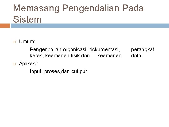 Memasang Pengendalian Pada Sistem Umum: Pengendalian organisasi, dokumentasi, keras, keamanan fisik dan keamanan Aplikasi: