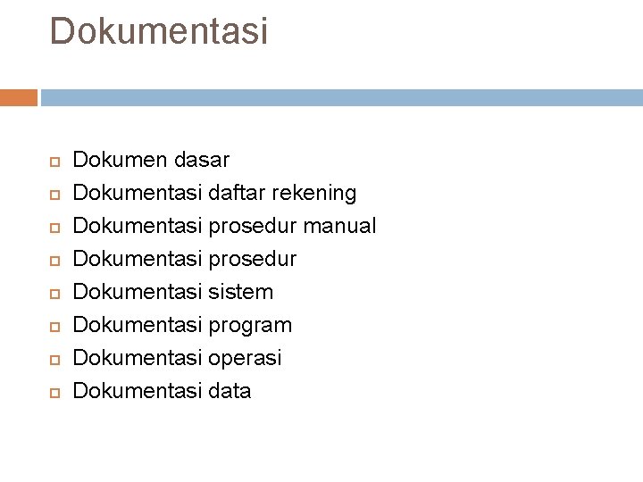 Dokumentasi Dokumen dasar Dokumentasi daftar rekening Dokumentasi prosedur manual Dokumentasi prosedur Dokumentasi sistem Dokumentasi