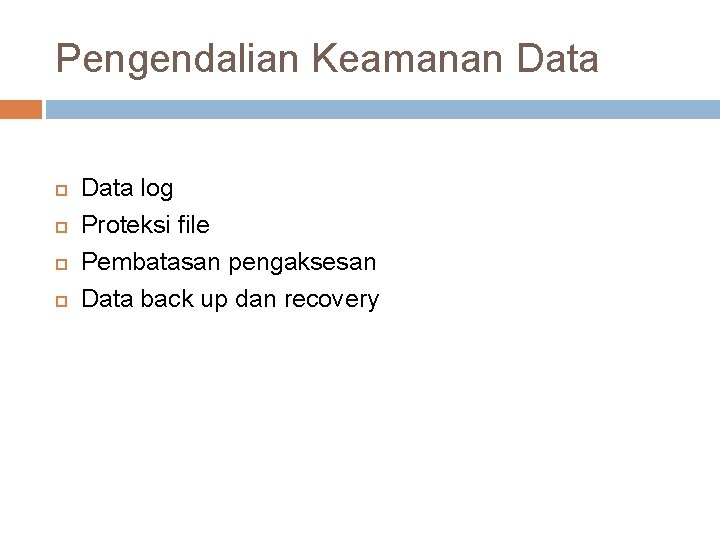 Pengendalian Keamanan Data log Proteksi file Pembatasan pengaksesan Data back up dan recovery 