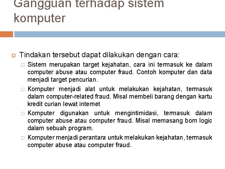 Gangguan terhadap sistem komputer Tindakan tersebut dapat dilakukan dengan cara: � � Sistem merupakan