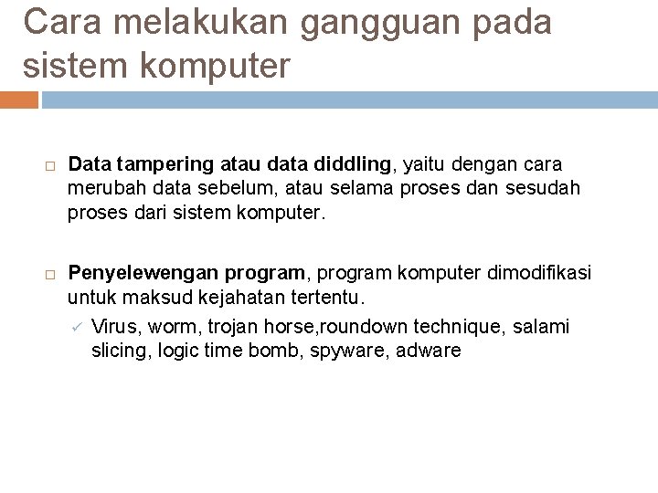 Cara melakukan gangguan pada sistem komputer Data tampering atau data diddling, yaitu dengan cara