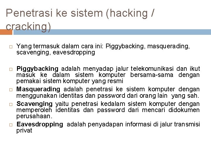 Penetrasi ke sistem (hacking / cracking) Yang termasuk dalam cara ini: Piggybacking, masquerading, scavenging,