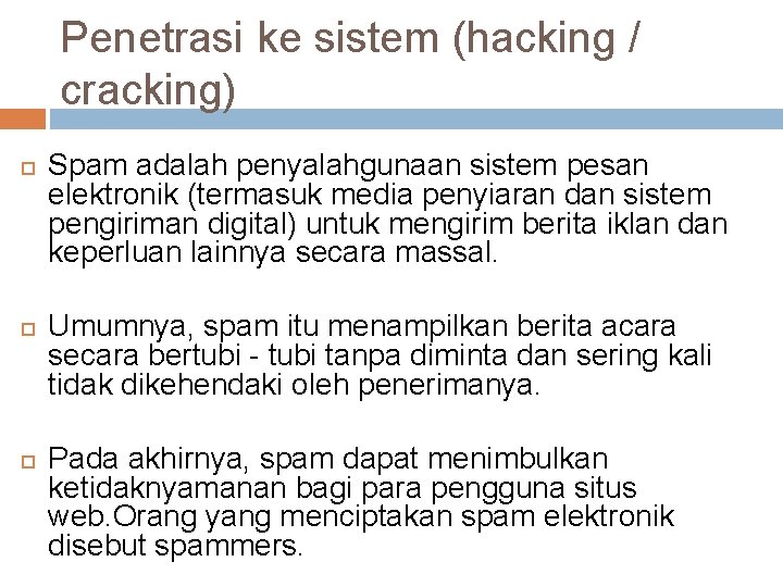 Penetrasi ke sistem (hacking / cracking) Spam adalah penyalahgunaan sistem pesan elektronik (termasuk media