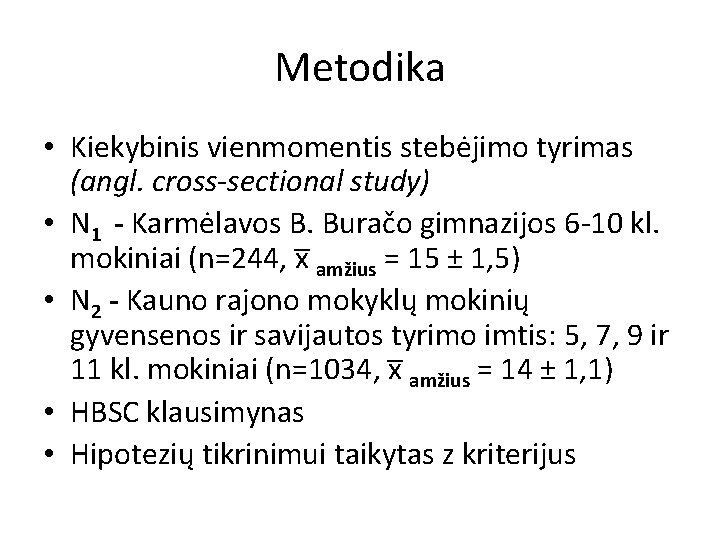 Metodika • Kiekybinis vienmomentis stebėjimo tyrimas (angl. cross-sectional study) • N 1 - Karmėlavos