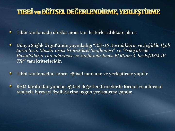 TIBBİ ve EĞİTSEL DEĞERLENDİRME, YERLEŞTİRME Tıbbi tanılamada uluslar arası tanı kriterleri dikkate alınır. Dünya