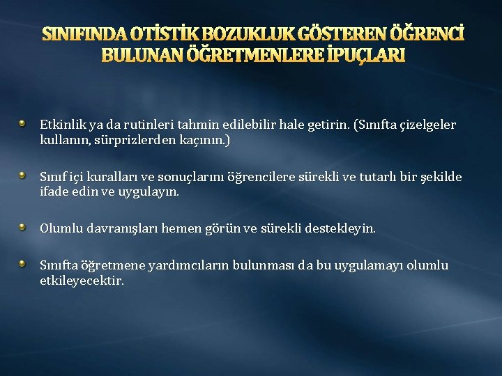 SINIFINDA OTİSTİK BOZUKLUK GÖSTEREN ÖĞRENCİ BULUNAN ÖĞRETMENLERE İPUÇLARI Etkinlik ya da rutinleri tahmin edilebilir