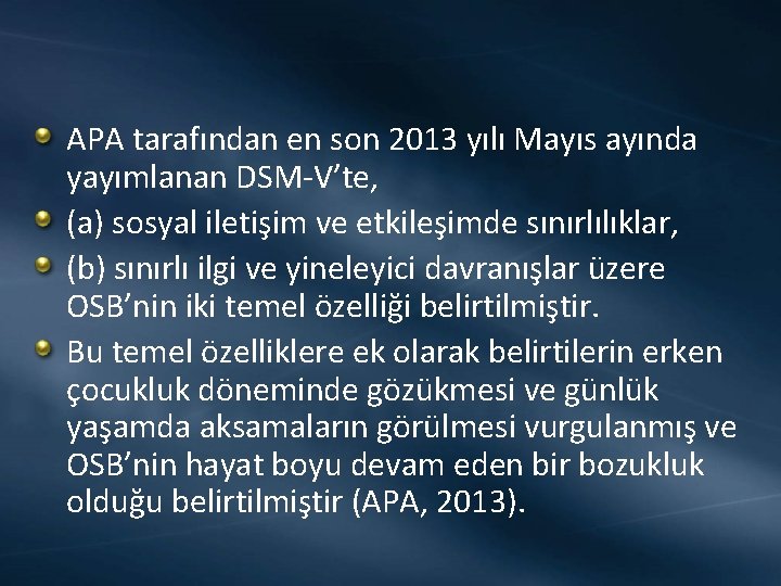 APA tarafından en son 2013 yılı Mayıs ayında yayımlanan DSM-V’te, (a) sosyal iletişim ve