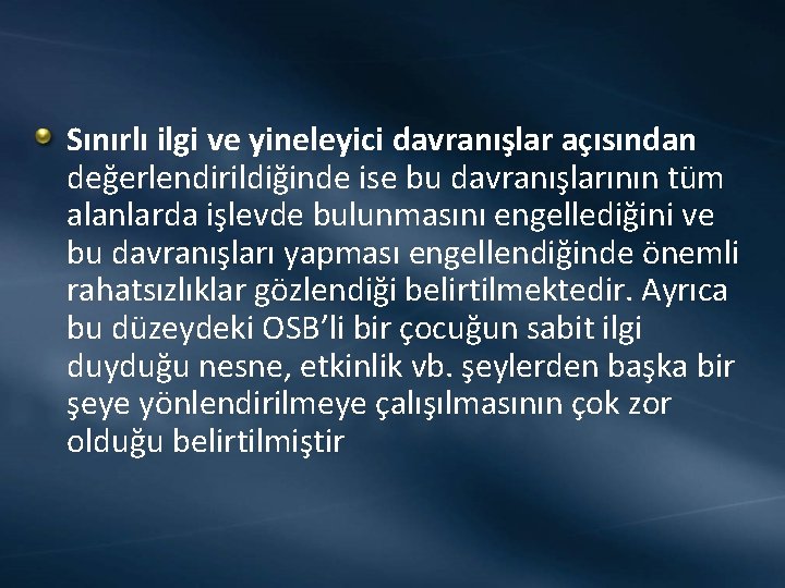 Sınırlı ilgi ve yineleyici davranışlar açısından değerlendirildiğinde ise bu davranışlarının tüm alanlarda işlevde bulunmasını